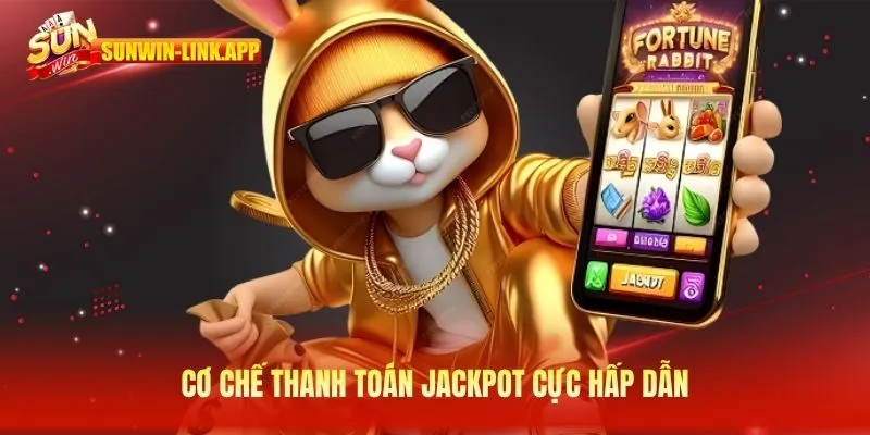 Cơ chế thanh toán jackpot cực hấp dẫn