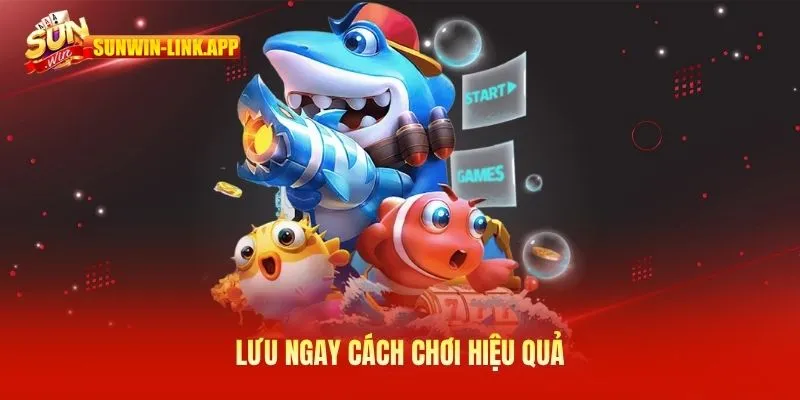 Lưu ngay cách chơi hiệu quả
