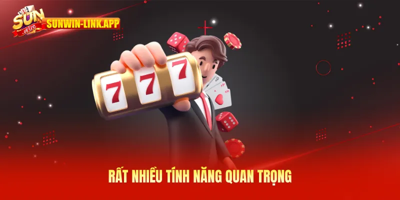 Rất nhiều tính năng quan trọng